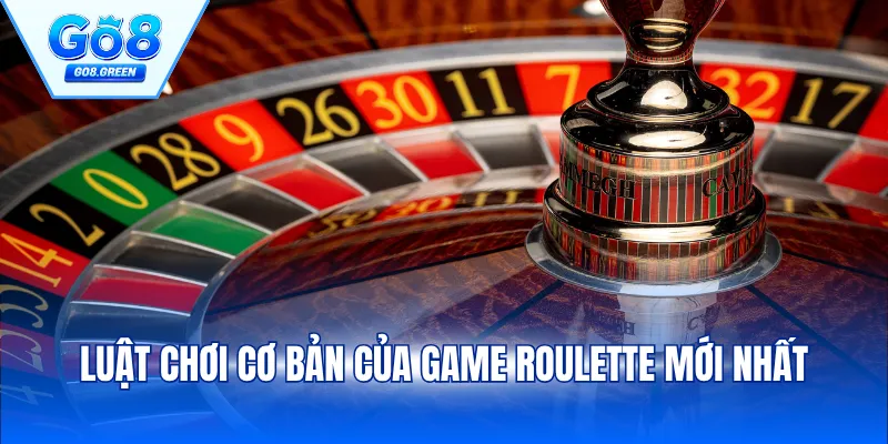 Luật chơi cơ bản của game Roulette mới nhất
