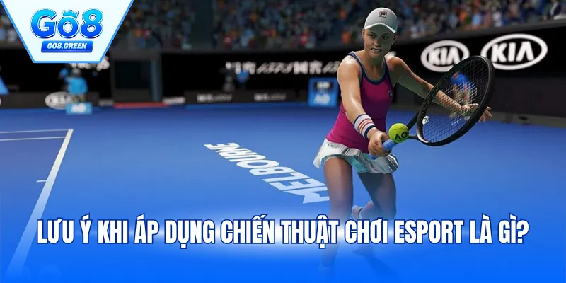 Lưu ý khi áp dụng chiến thuật chơi Esport là gì?